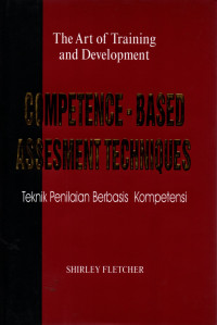 The art of training and development competence-based assesment techniques (teknik penilaian berbasis kompetensi)