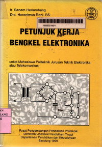 Petunjuk kerja bengkel elektronika: untuk mahasiswa politeknik jurusan teknik elektronika atau telekomunikasi