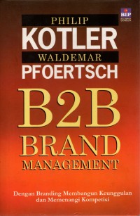B2B brand management: dengan branding membangun keunggulan dan memenangi kompetisi