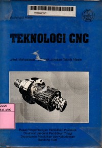 Teknologi CNC: untuk mahasiswa politeknik jurusan teknik mesin