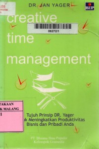 Creative time management: tujuh prinsip Dr. Yager untuk meningkatkan produktivitas bisnis dan pribadi anda