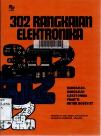 302 rangkaian elektronika: rangkaian-rangkaian elektronika praktis untuk hobbyist